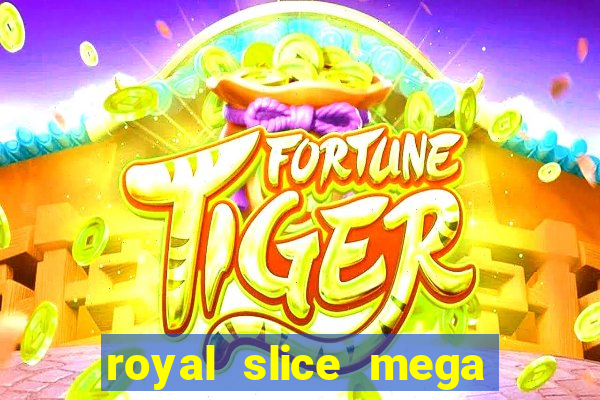 royal slice mega world wide