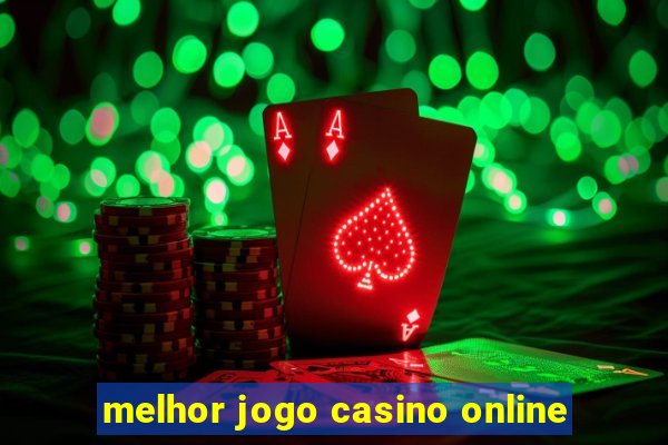 melhor jogo casino online