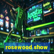 rosewood show