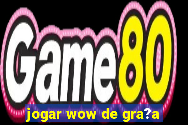 jogar wow de gra?a