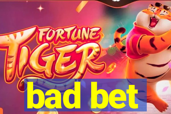 bad bet