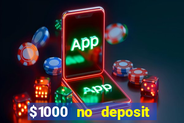 $1000 no deposit bonus casino