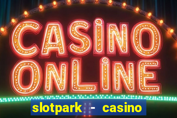 slotpark - casino slot games