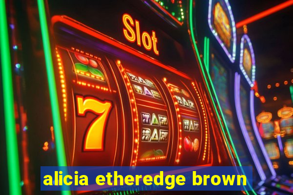 alicia etheredge brown