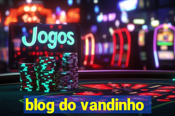 blog do vandinho