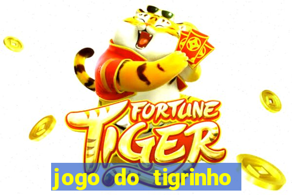 jogo do tigrinho que tá dando dinheiro