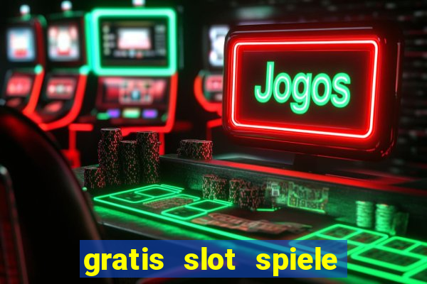 gratis slot spiele ohne anmelden