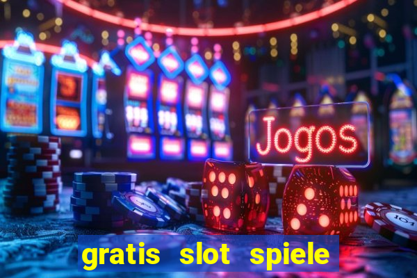 gratis slot spiele ohne anmelden