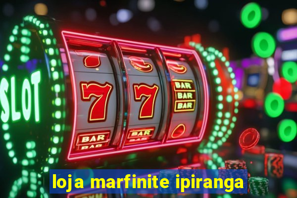 loja marfinite ipiranga