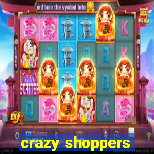 crazy shoppers