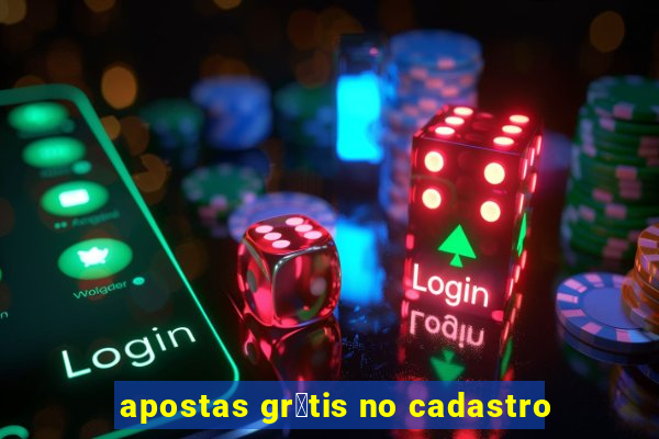 apostas gr谩tis no cadastro