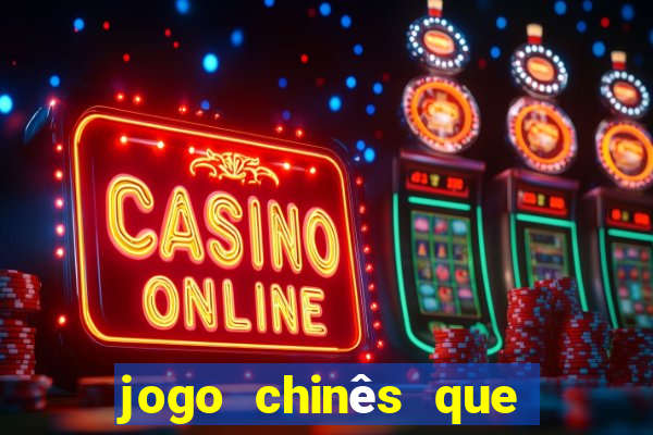 jogo chinês que ganha dinheiro