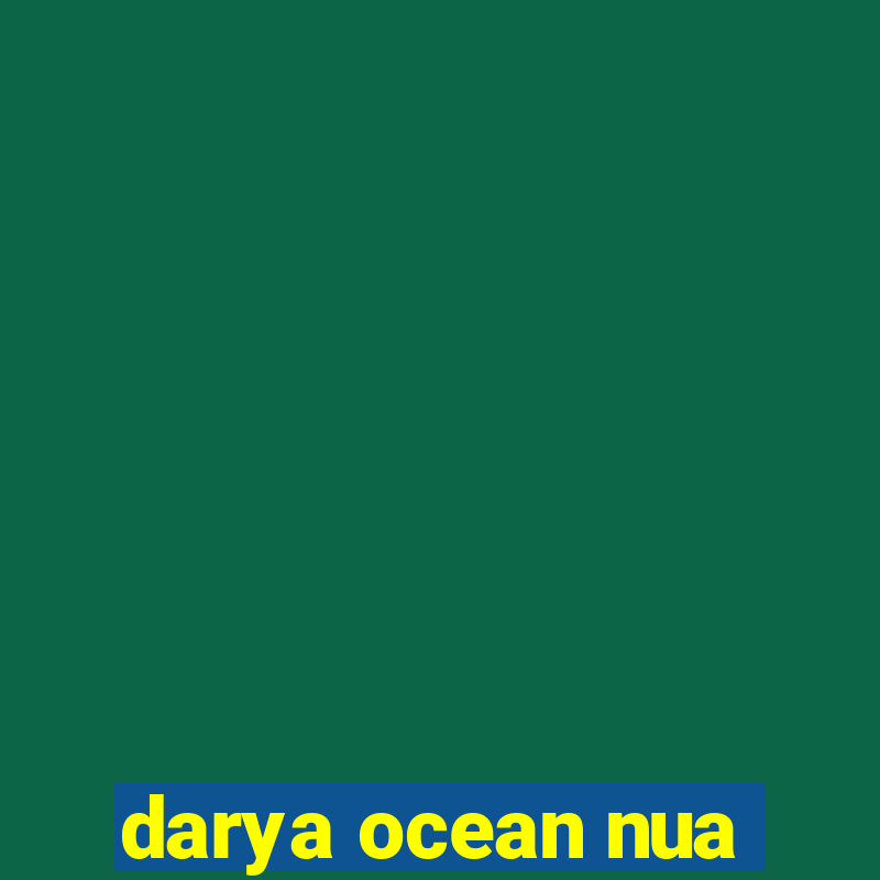 darya ocean nua