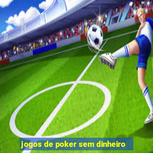 jogos de poker sem dinheiro