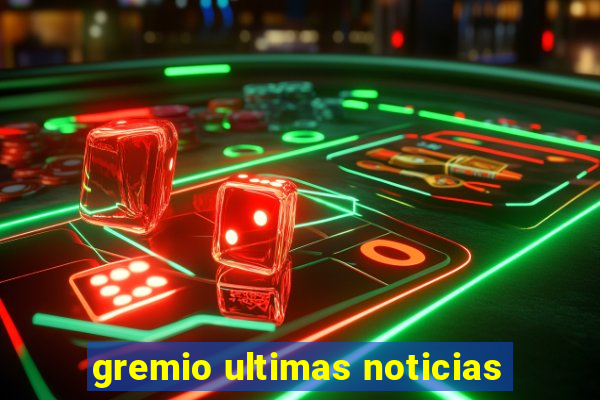 gremio ultimas noticias