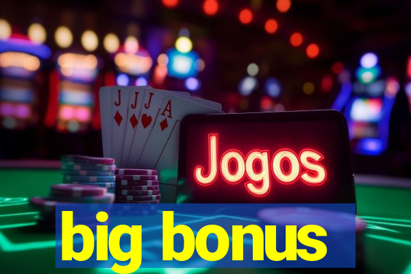 big bonus