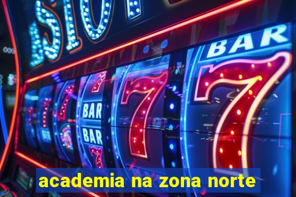 academia na zona norte