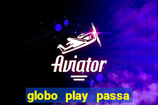 globo play passa jogo ao vivo