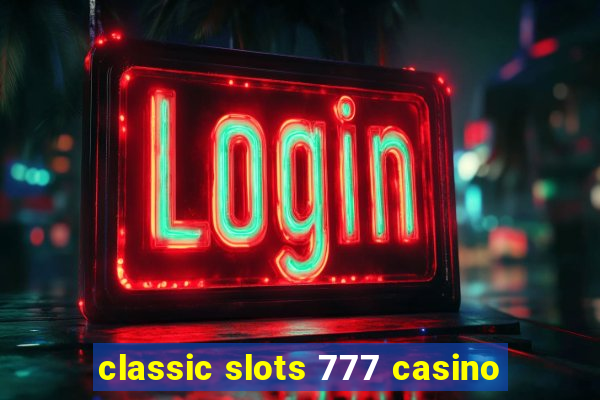 classic slots 777 casino