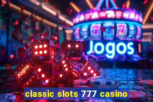 classic slots 777 casino