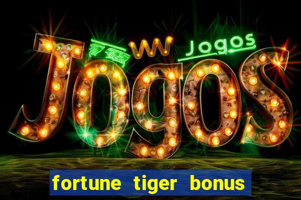 fortune tiger bonus 10 reais