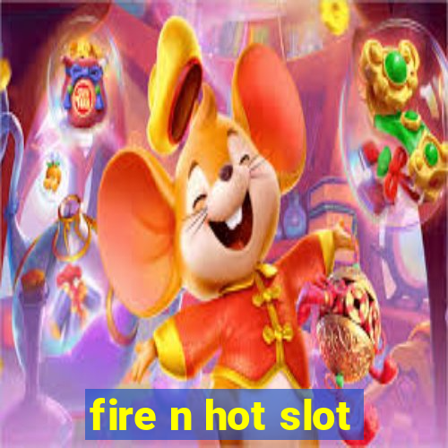 fire n hot slot