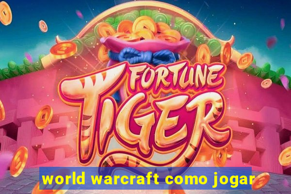 world warcraft como jogar