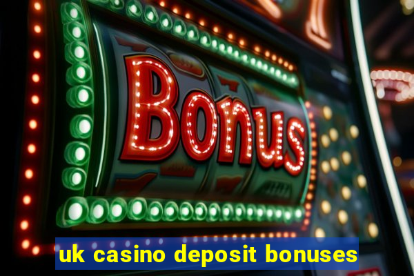 uk casino deposit bonuses