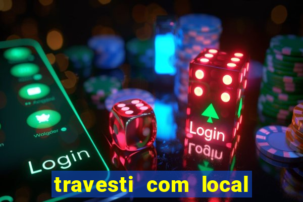 travesti com local em salvador