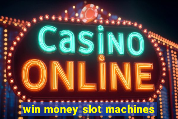 win money slot machines