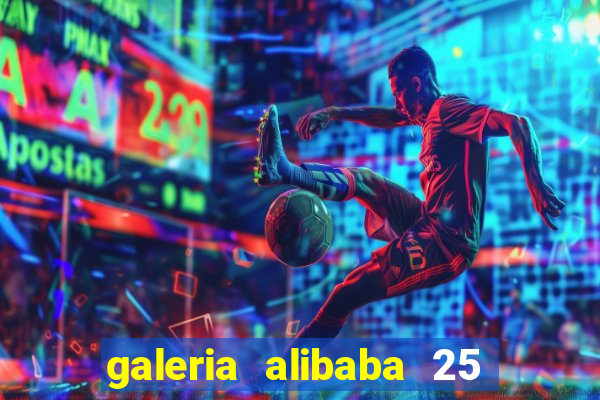 galeria alibaba 25 de março