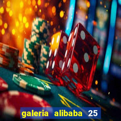 galeria alibaba 25 de março