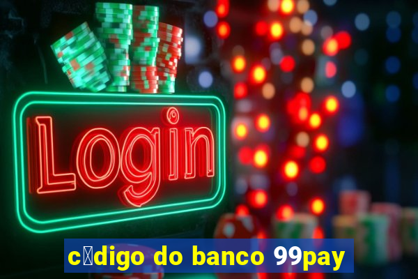 c贸digo do banco 99pay