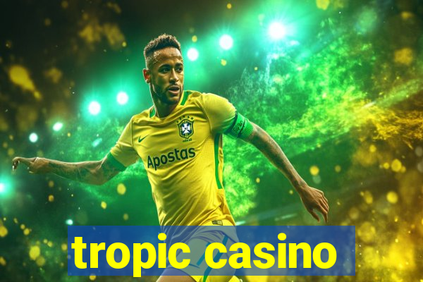 tropic casino