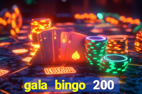 gala bingo 200 free spins