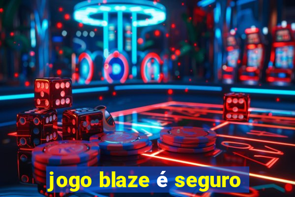 jogo blaze é seguro