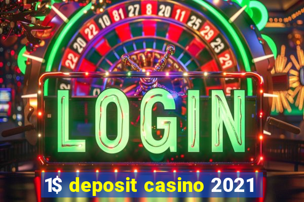 1$ deposit casino 2021