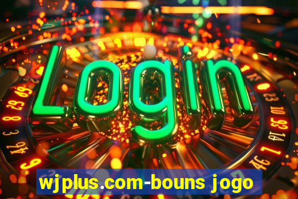 wjplus.com-bouns jogo