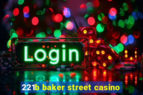 221b baker street casino