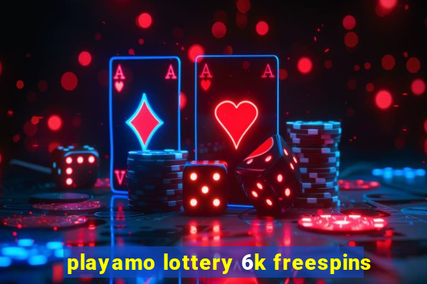 playamo lottery 6k freespins