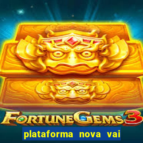 plataforma nova vai de bet