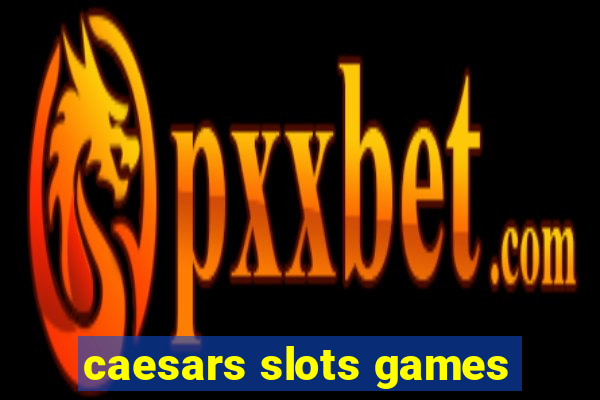 caesars slots games