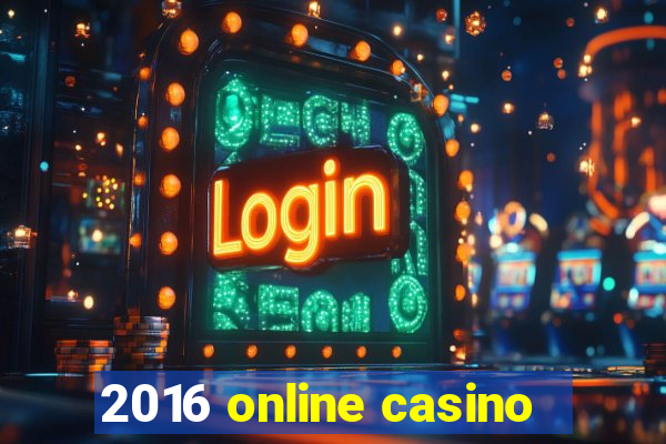 2016 online casino