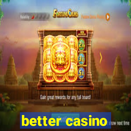 better casino