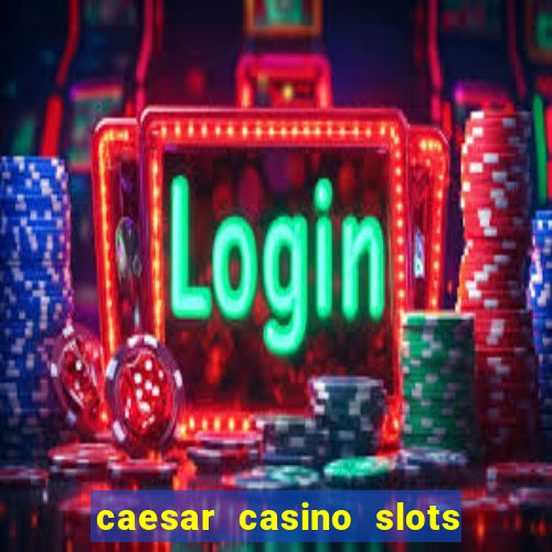 caesar casino slots win real money