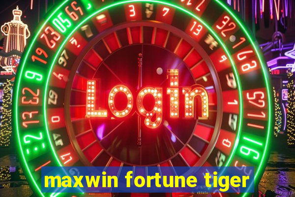 maxwin fortune tiger