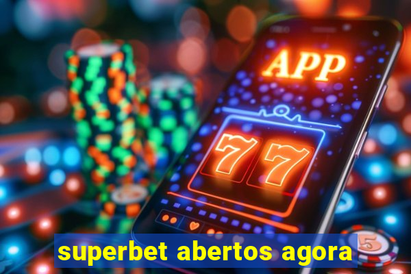 superbet abertos agora