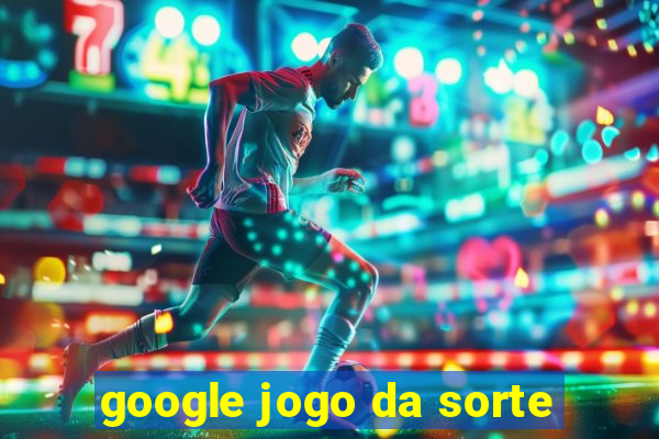 google jogo da sorte