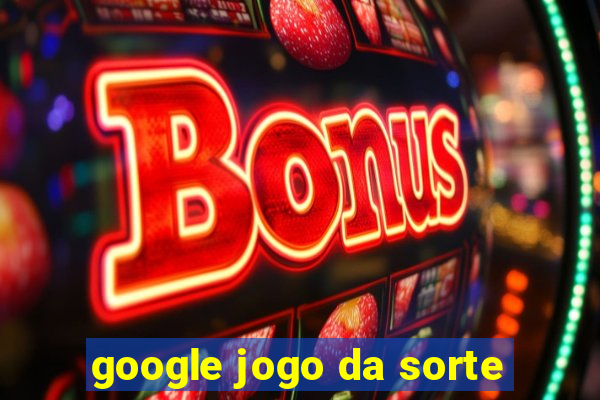 google jogo da sorte