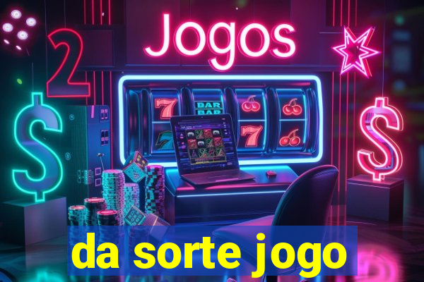 da sorte jogo